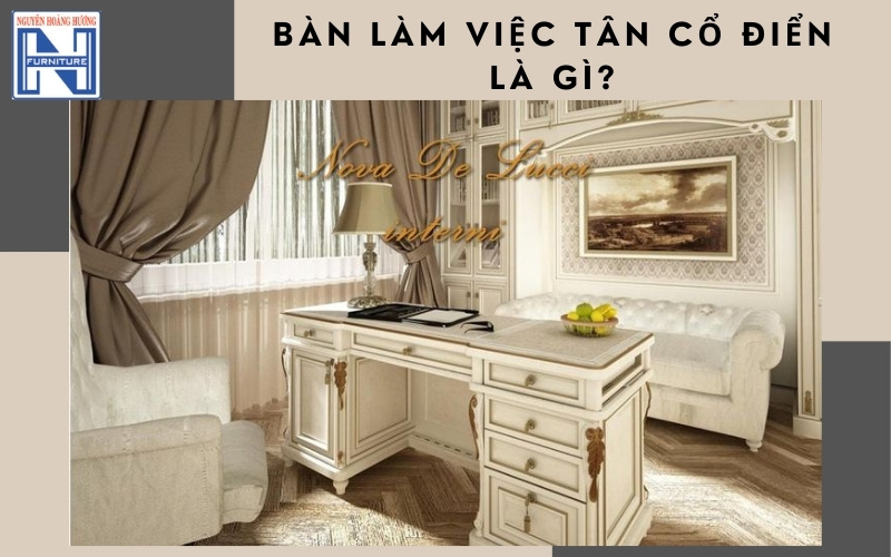 Bàn làm việc tân cổ điển Bàn làm việc tân cổ điển